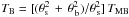 \hbox{$T_{\rm B}=[(\theta^2_{\rm s}\,+\,\theta^2_{\,\rm b})/\theta^2_{\,\rm s}]\,T_{\rm MB}$}