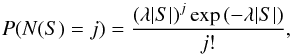\begin{equation} P(N(S)=j)=\frac{\left(\lambda |S|\right)^j \exp{\left(-\lambda |S|\right)}}{j!}, \label{eq:Poisson} \end{equation}