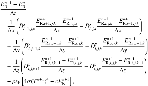 \appendix \setcounter{section}{2} \begin{eqnarray} \label{apBeq:energy} &&\frac{E_{\rm R}^{n+1} -E_{\rm R}^n}{\Delta t} \nonumber\\&= \frac{1}{\Delta x} \left( \bar{D}_{i+1,j,k}^x \frac{E_{{\rm R},i+1,j,k}^{n+1} - E_{{\rm R},i,j,k}^{n+1}}{\Delta x} -\bar{D}_{i,j,k}^x \frac{E_{{\rm R},i,j,k}^{n+1} - E_{{\rm R},i-1,j,k}^{n+1}}{\Delta x} \right) \nonumber \\ &&\quad+ \frac{1}{\Delta y} \left( \bar{D}_{i,j+1,k}^y \frac{E_{{\rm R},i,j+1,k}^{n+1} - E_{{\rm R},i,j,k}^{n+1}}{\Delta y} -\bar{D}_{i,j,k}^y \frac{E_{{\rm R},i,j,k}^{n+1} - E_{{\rm R},i,j-1,k}^{n+1}}{\Delta y} \right) \nonumber \\ &&\quad+ \frac{1}{\Delta z} \left( \bar{D}_{i,j,k+1}^z \frac{E_{{\rm R},i,j,k+1}^{n+1} - E_{{\rm R},i,j,k}^{n+1}}{\Delta z} -\bar{D}_{i,j,k}^z \frac{E_{{\rm R},i,j,k}^{n+1} - E_{{\rm R},i,j,k-1}^{n+1}}{\Delta z} \right) \nonumber \\ &&\quad+ \rho \kappa_{\rm P} \left[ 4 \sigma (T^{n+1})^4 - c E_{\rm R}^{n+1}\right] , \end{eqnarray}