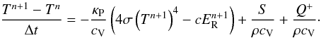 \appendix \setcounter{section}{2} \begin{equation} \frac{T^{n+1} - T^n}{\Delta t} = - \frac{\kappa_{\rm P}}{c_{\rm V}} \left(4 \sigma \left(T^{n+1}\right)^4 - c E_{\rm R}^{n+1}\right) + \frac{S}{\rho c_{\rm V}} + \frac{Q^+}{\rho c_{\rm V}} \cdot \end{equation}