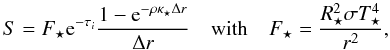 \begin{equation} S = F_\star {\rm e}^{-\tau_i} \dfrac{1-{\rm e}^{-\rho \kappa_\star \Delta r}}{\Delta r} \quad \mbox{with} \quad F_\star = \dfrac{R_\star^2 \sigma T_\star^4}{r^2} , \end{equation}