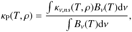 \begin{equation} \kappa_{\rm P} (T, \rho) = \frac{\int \kappa_{\nu,ns}(T,\rho) B_\nu (T) {\rm d}\nu}{\int B_\nu (T) {\rm d}\nu} , \end{equation}