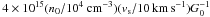 \hbox{$4\times10^{15} (n_0/10^4~{\rm cm}^{-3})(v_{\rm s}/10\,{\rm km\,s^{-1}}) G_0^{-1}$}