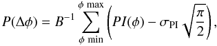 \begin{equation} P(\Delta \phi) = B^{-1} \sum_{\phi \,\min}^{\phi \, \max} \left(PI(\phi) - \sigma_{\rm PI} \sqrt{\frac{\pi}{2}}\right) , \end{equation}