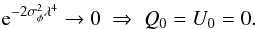 \begin{equation} {\rm e}^{-2\sigma_{\phi}^{2}\lambda^{4}} \rightarrow 0 \; \Rightarrow \; Q_{0}=U_{0}=0 . \end{equation}