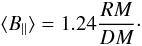 \begin{equation} \langle B_{\parallel} \rangle = 1.24\frac{RM}{DM}\cdot \end{equation}