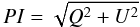\begin{equation} PI = \sqrt{Q^{2} + U^{2}} \end{equation}