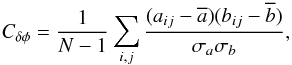 \begin{equation} C_{\delta\phi} = \frac{1}{N-1} \sum_{i,j} \frac{(a_{ij} - \overline{a}) (b_{ij} - \overline{b})}{\sigma_{a}\sigma_{b}} , \end{equation}