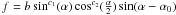 \hbox{$f= b\sin^{c_{1}}(\alpha)\cos^{c_{2}}(\frac{\alpha}{2})\sin(\alpha-\alpha_{0})$}
