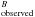 \hbox{$^B_{\rm observed}$}