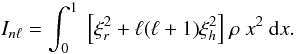 \begin{equation} I_{n\ell}= {\int_0^1 ~\Bigl[\xi_r^2+\ell(\ell+1) \xi_h^2\Bigr]~\rho~x^2~ \d x}. \end{equation}