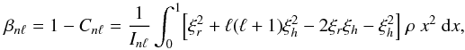 \begin{equation} \beta_{n\ell} = 1-C_{n\ell}= \frac{1}{I_{n\ell}} \int_0^1 \Bigl[\xi_r^2+\ell(\ell+1) \xi_h^2-2 \xi_r \xi_h - \xi_h^2 \Bigr] ~\rho~x^2~ \d x, \end{equation}
