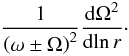 \begin{equation} \frac{1}{\left( \omega \pm \Omega\right)^2} \frac{\d \Omega^2}{\d\! \ln r}\cdot \end{equation}