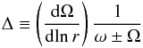 \begin{equation} \Delta \equiv \left( \frac{\d\Omega}{\d \!\ln r}\right) \frac{1}{\omega\pm\Omega} \label{delta} \end{equation}