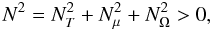 \begin{equation} N^2 = N^2_T + N^2_{\mu} + N^2_{\Omega} > 0, \end{equation}