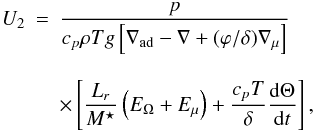 \appendix \setcounter{section}{1} \begin{eqnarray} \label{eq:u2} U_2 &=& \frac{p}{c_p \rho T g \left[\nabla_{\rm ad} - \nabla + (\varphi/\delta) \nabla_{\mu} \right]} \nonumber \\[3mm] &&\times \left[\frac{L_r}{M^{\star}} \left(E_{\Omega} + E_{\mu} \right) + \frac{c_p T}{\delta} \frac{\d \Theta}{\d t} \right], \end{eqnarray}