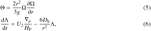 \begin{eqnarray} \label{eq:theta}&& \Theta = \frac{2 r^2}{3 g} \Omega \frac{\partial \Omega}{\partial r} \\ \label{eq:lambda}&& \frac{\d \Lambda}{\d t} = U_2 \frac{\nabla_{\mu}}{\Hp} - \frac{6 \Dh}{r^2} \Lambda, \end{eqnarray}