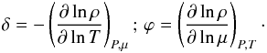 \appendix \setcounter{section}{1} \begin{equation} \delta = -\left(\pderiv{\ln \rho}{\ln T} \right)_{P,\mu}; \, \varphi = \left(\pderiv{\ln \rho}{\ln \mu} \right)_{P,T}\cdot \end{equation}