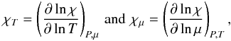 \appendix \setcounter{section}{1} \begin{equation} \chi_{T} = \left(\pderiv{\ln \chi}{\ln T} \right)_{P,\mu}\,{\rm and}\,\,\chi_{\mu} = \left(\pderiv{\ln \chi}{\ln \mu} \right)_{P,T}, \end{equation}