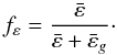 \appendix \setcounter{section}{1} \begin{equation} f_{\varepsilon} = \frac{\bar{\varepsilon}}{\bar{\varepsilon}+\bar{\varepsilon}_g}\cdot \end{equation}