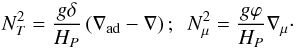 \appendix \setcounter{section}{2} \begin{equation} N^2_T = \frac{g \delta}{H_P} \left(\nabla_{\rm ad} - \nabla \right); \,\,\, N^2_{\mu} = \frac{g \varphi}{H_P}\nabla_{\mu}\cdot \vspace*{-5mm} \end{equation}