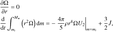 \begin{eqnarray} && \frac{\partial \Omega}{\partial r} = 0 \nonumber \\ && \frac{\d}{\d t} \int_{m_t}^{M_{\star}} \left(r^2 \Omega \right) \d m = -\left. \frac {4 \pi} 5 \rho r^4 \Omega U_2 \right|_{m=m_t} + \frac 3 2 \dot{J}, \end{eqnarray}