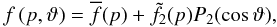 \begin{equation} f\left(p,\vartheta\right) = \overline{f}(p) + \tilde{f}_2(p) P_2(\cos \vartheta), \end{equation}