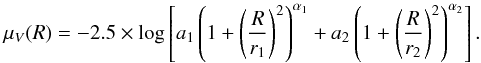 \begin{equation} \mu_V(R)=-2.5\times\log\left[a_1\left(1+\left(\frac{R}{r_1}\right)^2\right)^{\alpha_1}+a_2\left(1+\left(\frac{R}{r_2}\right)^2\right)^{\alpha_2}\right]. \end{equation}