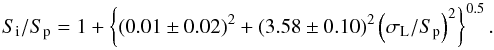 $$ S_{\rm i}/S_{\rm p} = 1+ \left\lbrace (0.01\pm0.02)^2 + (3.58\pm0.10 )^2 \left(\sigma_{\rm L}/S_{\rm p}\right)^2 \right\rbrace^{0.5}. $$