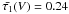 \hbox{$\bar{\tau_1}(V)=0.24$}