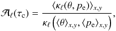 \appendix \setcounter{section}{1} \begin{equation} \mathcal{A}_\ell(\tauc) = \frac{\langle\kappa_\ell(\theta,p_{\rm e})\rangle_{x,y}} {\kappa_\ell\left(\langle\theta\rangle_{x,y}, \langle{p_{\rm e}}\rangle_{x,y}\right)}, \label{eqn:AA3} \end{equation}