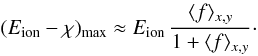 \appendix \setcounter{section}{1} \begin{equation} (E_{\rm ion}-\chi)_{\rm max} \approx E_{\rm ion}\,\frac{\langle f\rangle_{x,y}} {1 + \langle f\rangle_{x,y}}\cdot \label{eqn:AA6} \end{equation}