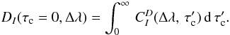 \appendix \setcounter{section}{2} \begin{equation} D_I(\tauc=0,\Delta\lambda) = \int_0^\infty\, C_I^D(\Delta\lambda,\,\tauc')\, \diff{\tauc'} . \label{eqn:B2} \end{equation}
