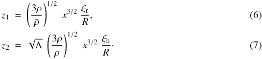 \begin{eqnarray} \label{newvar1} z_1 &=& \left(\frac{3 \rho }{\bar{\rho}}\right)^{1/2}~ x^{3/2} ~\frac{\xir}{R} , \\ \label{newvar2} z_2 &=& \sqrt{\Lambda} ~\left(\frac{3 \rho }{\bar{\rho}}\right)^{1/2} ~x^{3/2}~\frac{\xih}{R}\cdot \end{eqnarray}