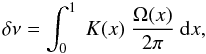 \begin{equation} \label{eq:split} \delta \nu = \int_0^1 ~K(x) ~\frac{\Omega(x)}{2\pi}~ {\rm d}x , \end{equation}
