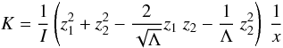 \begin{equation} \vspace*{-3mm} \label{eq:K} K =\frac{1}{I}\left(z_1^2+ z_2^2- \frac{2}{\sqrt{\Lambda}} z_1~z_2- \frac{1}{\Lambda}~z_2^2\right) ~ \frac{1}{x} \end{equation}