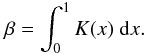 \begin{equation} \beta =\int_0^1 K(x)~ {\rm d}x . \label{eq:beta} \end{equation}