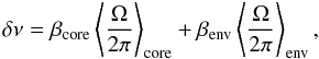 \begin{equation} \delta \nu =\beta\ind{core} \left<\frac{\Omega}{2\pi}\right>\ind{core} + \beta\ind{env} \left<\frac{\Omega}{2\pi}\right>\ind{env} , \label{eq:split1} \end{equation}