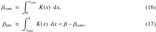 \begin{eqnarray} \label{betacoreeq} \beta\ind{core} &\equiv &\int_0^{x\ind{core}} ~ K(x) ~~ {\rm d}x , \\ \beta\ind{env} &\equiv & \int_{x\ind{core}}^1 ~K(x) ~~ {\rm d}x = \beta-\beta\ind{core} , \end{eqnarray}