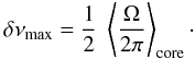 \begin{equation} \delta \nu_{\rm max}= \frac{1}{2}~ \left<\frac{\Omega}{2\pi}\right>\ind{core} \cdot \end{equation}