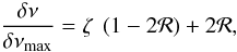 \begin{equation} \frac{\delta \nu}{\delta \nu\ind{max}} = \zeta ~\left(1 - 2 {\cal R}\right) + 2 {\cal R} , \label{eq:ratio} \end{equation}