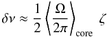 \begin{equation} \label{delnu2} \delta \nu \approx \frac{1}{2} \left<\frac{\Omega}{2\pi}\right>\ind{core} ~\zeta \end{equation}