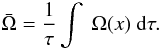 \begin{equation} \bar{\Omega} = \frac{1}{\tau} \int ~\Omega (x) ~{\rm d} \tau . \label{eq:taupg1} \end{equation}