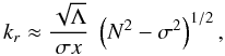 \begin{equation} k_r \approx \frac{\sqrt{\Lambda}}{\sigma x} ~\left(N^2-\sigma^2\right)^{1/2}, \end{equation}