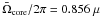 \hbox{$\bar{\Omega}\ind{core}/2\pi=0.856~\mu$}