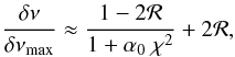 \begin{equation} \frac{\delta \nu}{\delta \nu_{\rm max}} \approx \frac{1 - 2 {\cal R}} {1+ \alpha_0~\chi^2} + 2 {\cal R} , \label{eq:split10} \end{equation}