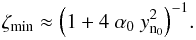 \begin{equation} \label{zetamin} \zeta\ind{min} \approx \Bigl(1+4 ~ \alpha_0~ y\ind{n_0}^2 \Bigr)^{-1} . \end{equation}