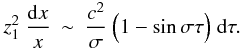 \appendix \setcounter{section}{1} \begin{eqnarray} \label{z12} z_1^2 ~\frac{{\rm d}x}{x}&\sim & \frac{c^2}{\sigma} ~ \Bigl(1-\sin\sigma \tau\Bigr)~{\rm d}\tau . \end{eqnarray}