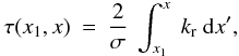 \appendix \setcounter{section}{1} \begin{eqnarray} \tau (x_1,x) &= & \frac{2}{\sigma}~ \int_{x_1}^x ~k\ind{r} ~{\rm d}x' , \end{eqnarray}