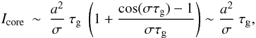 \appendix \setcounter{section}{1} \begin{eqnarray} \Icore&\sim& \frac{a^2}{\sigma} ~\tau_{\rm g}~ \left(1+ \frac{\cos(\sigma \tau_{\rm g} )-1}{\sigma \tau_{\rm g}}\right) \sim \frac{a^2}{\sigma} ~\tau_{\rm g} , \end{eqnarray}